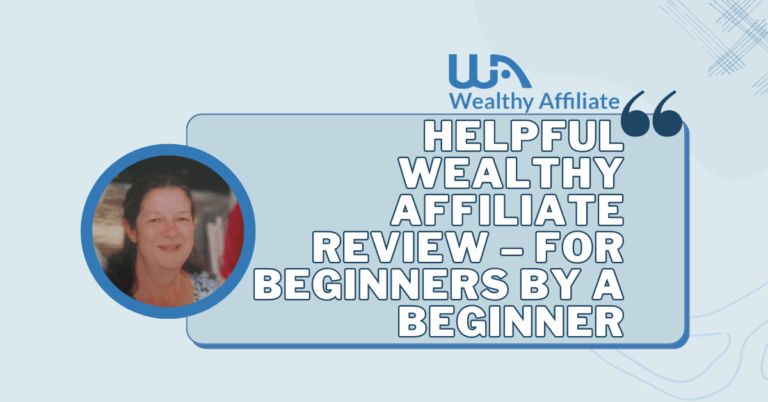 Helpful Wealthy Affiliate Review – For Beginners by a Beginner