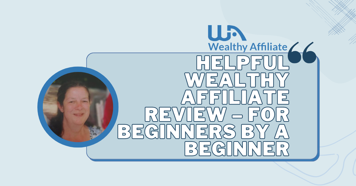 Helpful Wealthy Affiliate Review – For Beginners by a Beginner