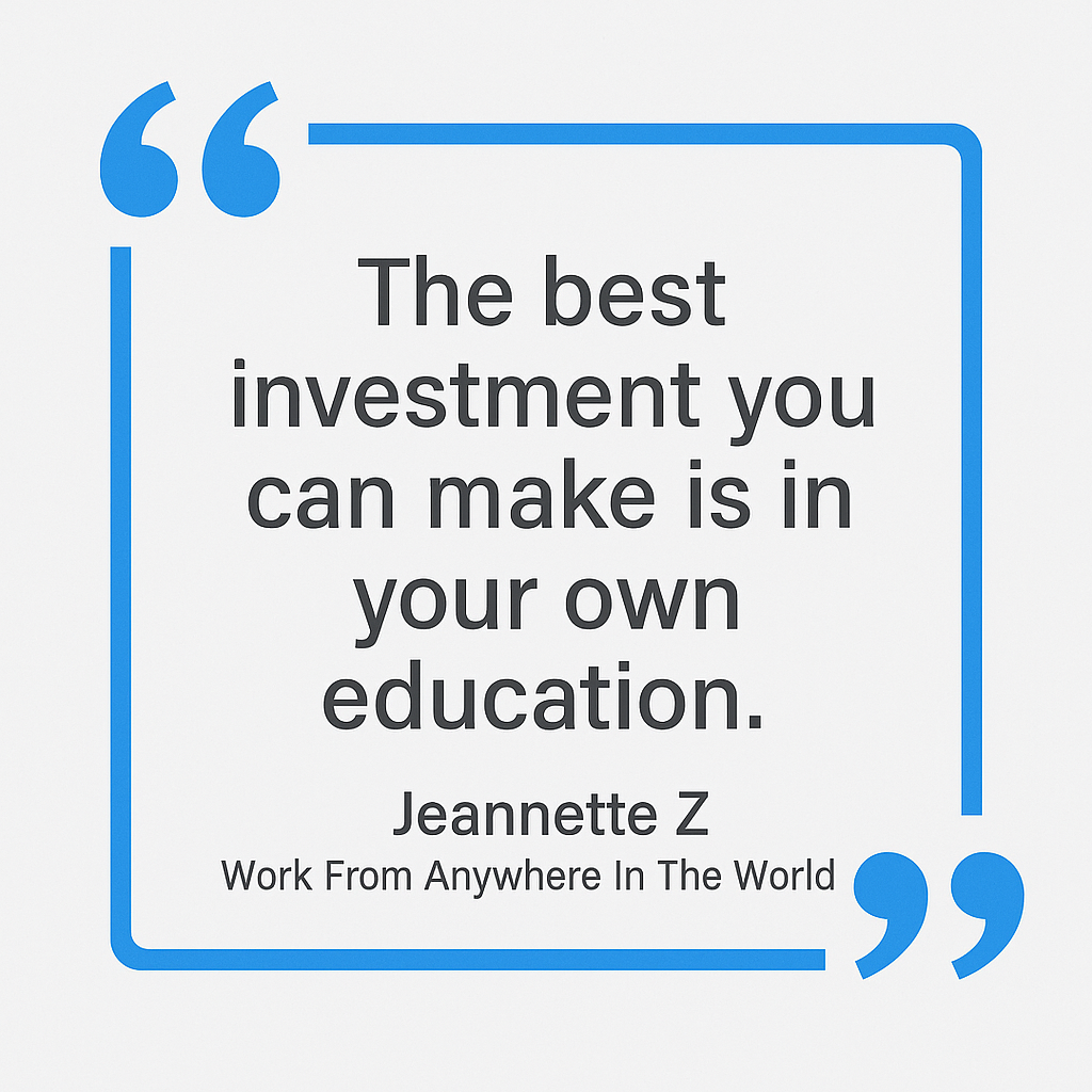 The best investments you can make is in your own education