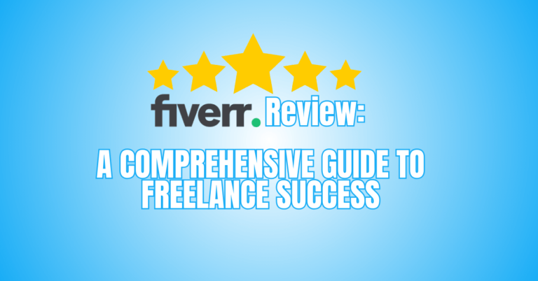 Fiverr Review: A Comprehensive Guide To Freelance Success