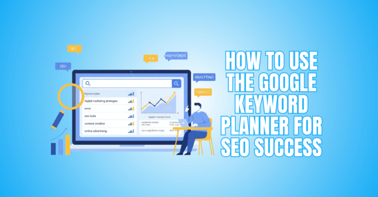 How To Use The Google Keyword Planner For SEO Success