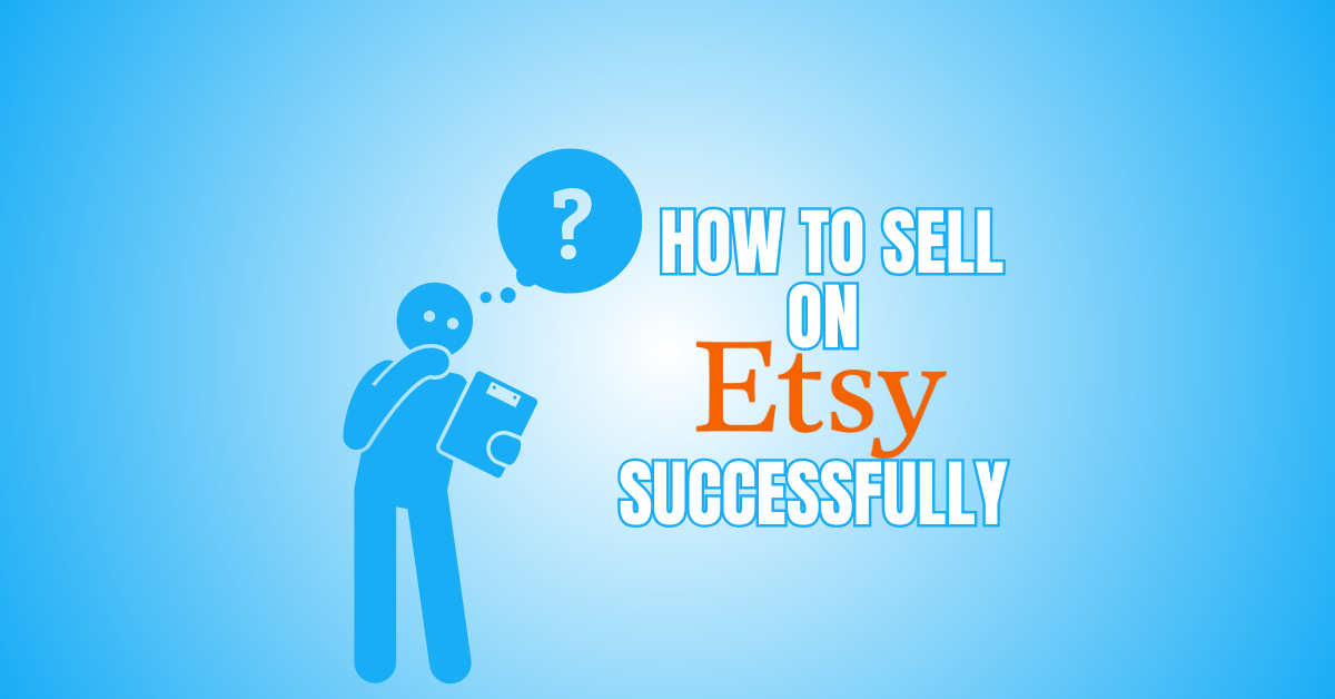How To Sell On Etsy Successfully