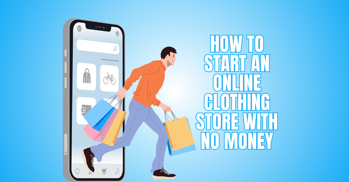 How To Start An Online Clothing Store With No Money