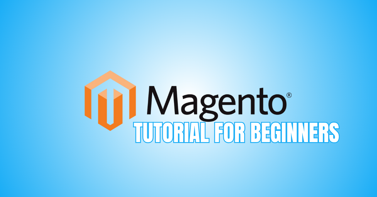 Step-by-Step Magento Tutorial For Beginners