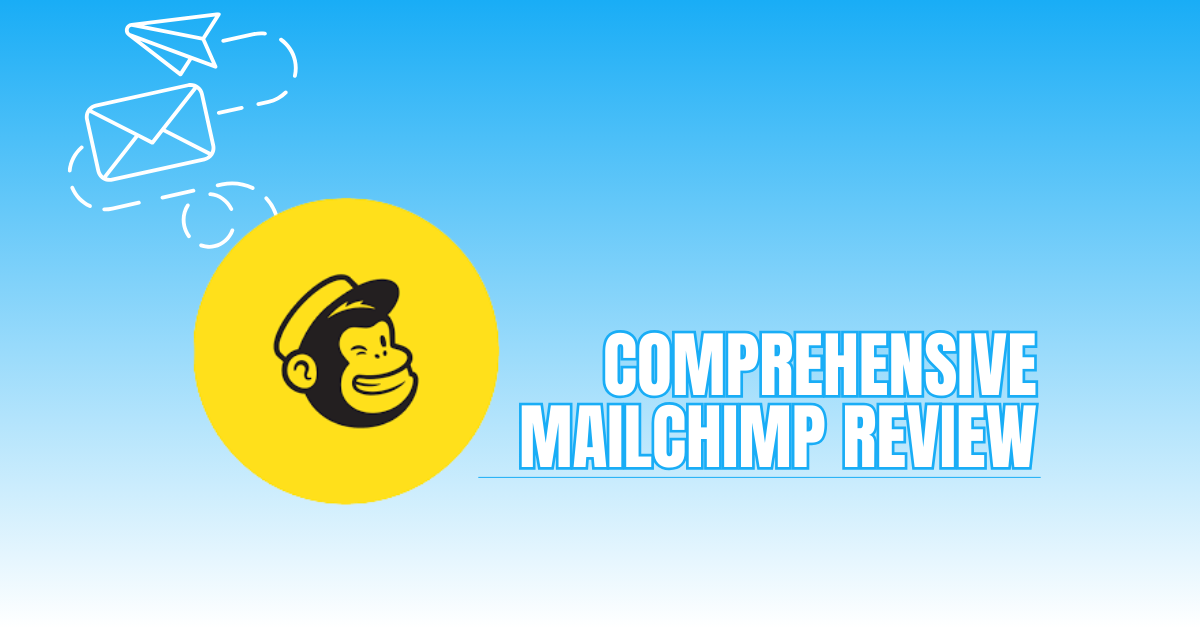 Comprehensive Mailchimp Review: Is It the Right Tool For Your Business