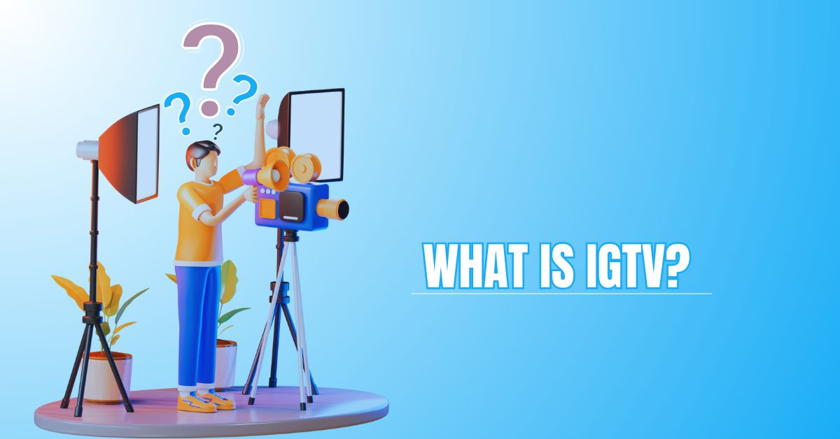 What Is IGTV? Unlock Its Power For Success