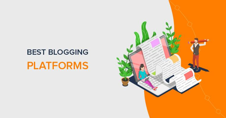 How To Choose The Best Blogging Platforms