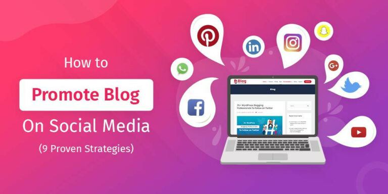 9 Effective Ways to Promote Your Blog On Social Media