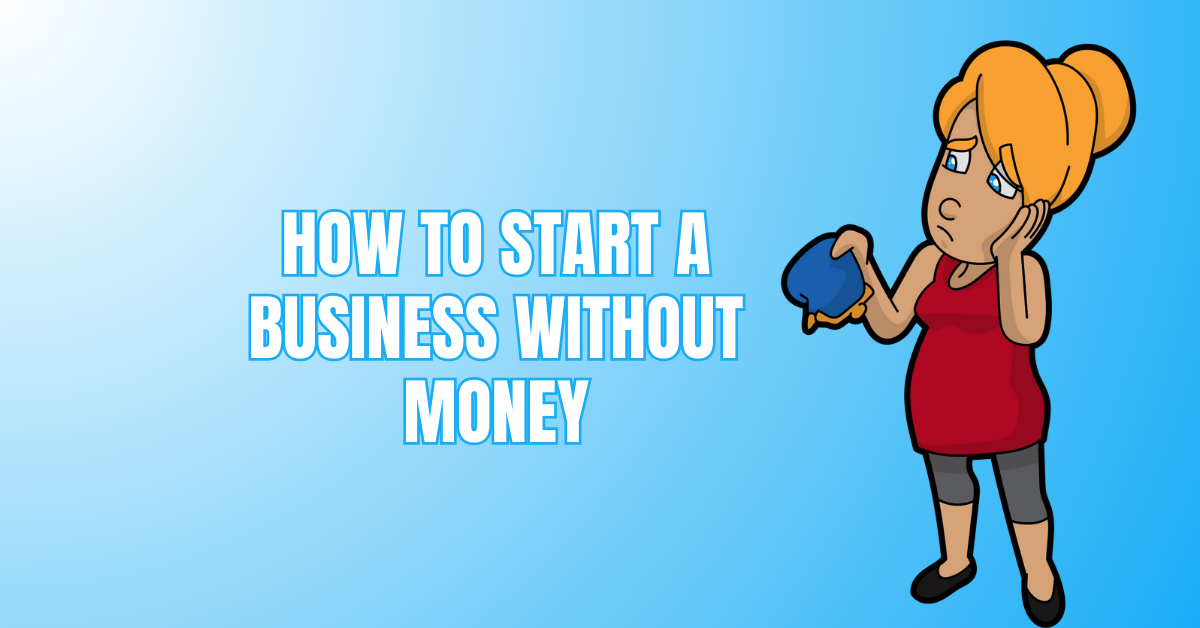 How To Start A Business Without Money