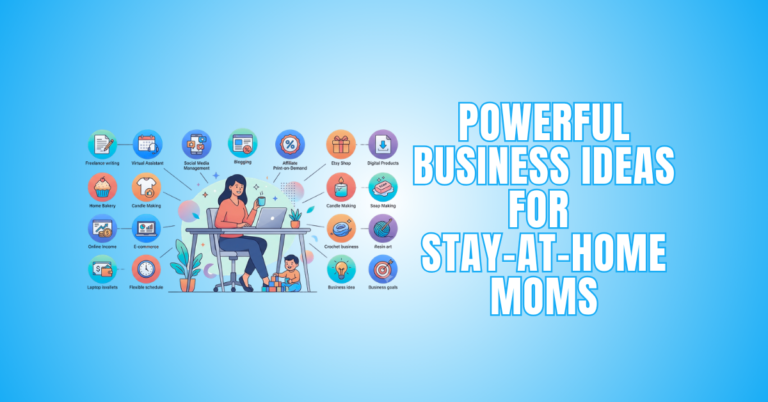 Powerful Business Ideas For Stay-at-Home Moms