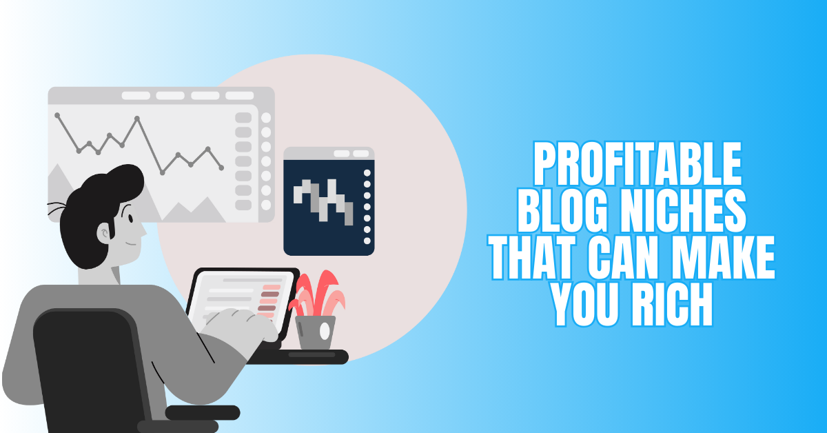 Profitable Blog Niches That Can Make You Rich