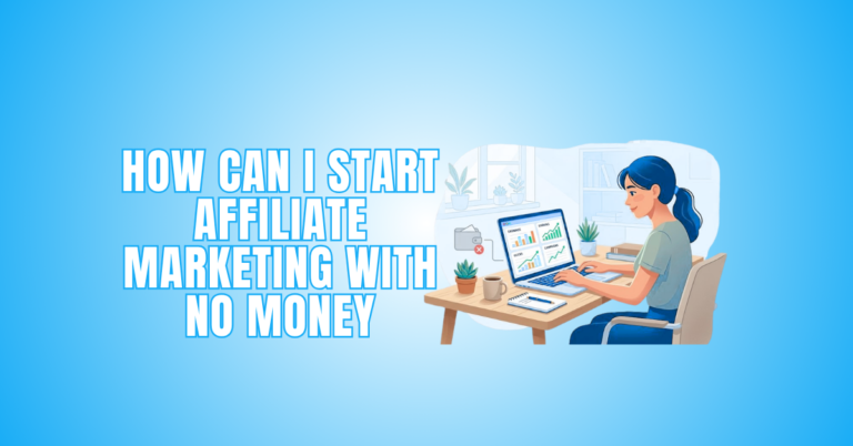 How Can I Start Affiliate Marketing With No Money