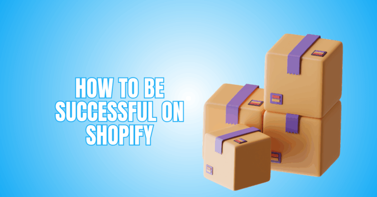 How To Be Successful On Shopify