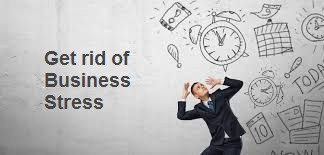 How To Get Rid Of Business Stress