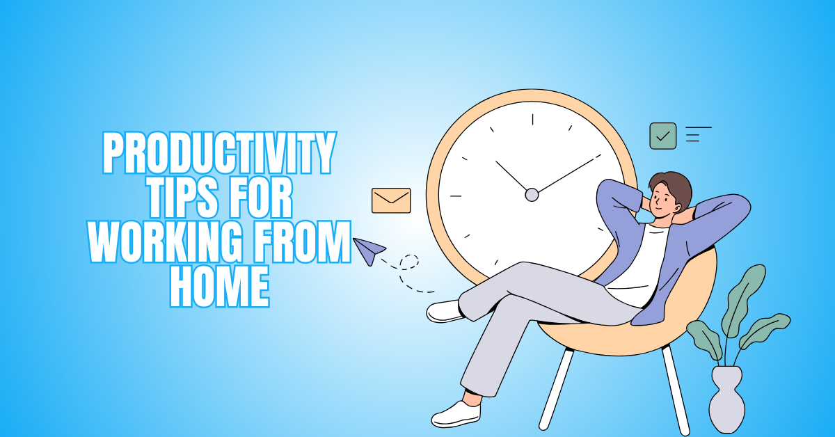 Best Productivity Tips For Working From Home