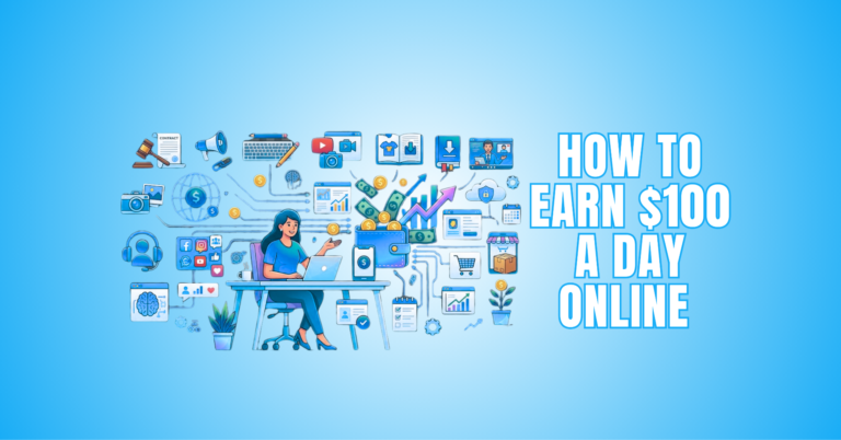 How To Earn $100 A Day Online: 15 Practical Ways