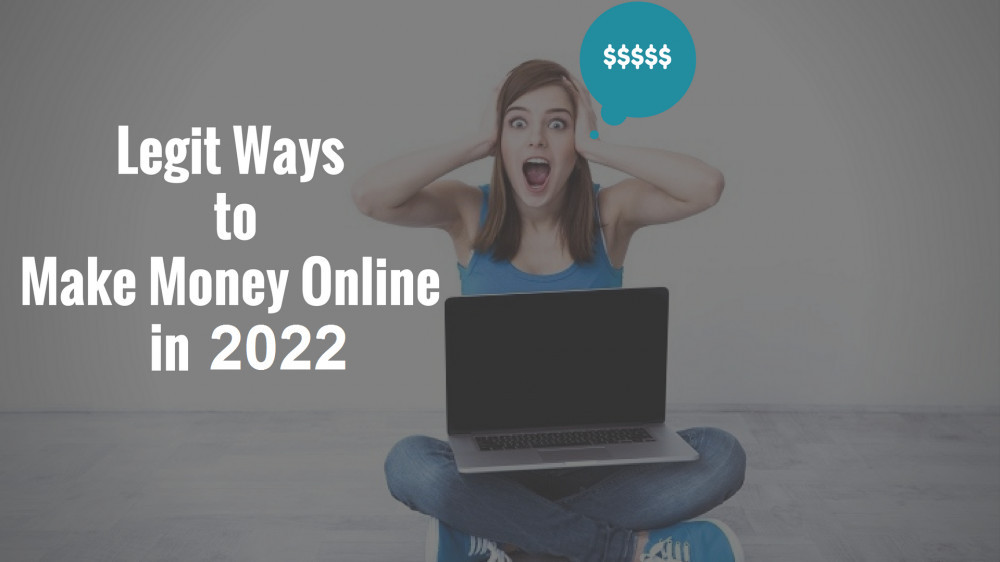 Legit Ways To Make Money Online In 2022