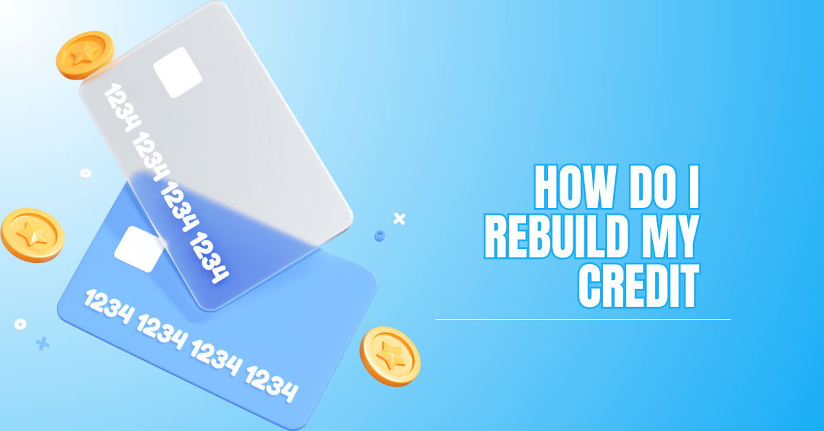 How Do I Rebuild My Credit