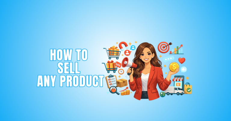 How To Sell Any Product: 15 Practical Tips
