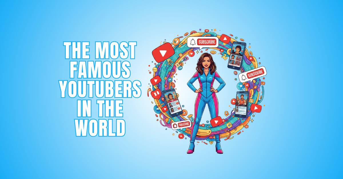 The Most Famous YouTubers In The World