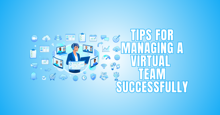 Best Tips For Managing A Virtual Team Successfully