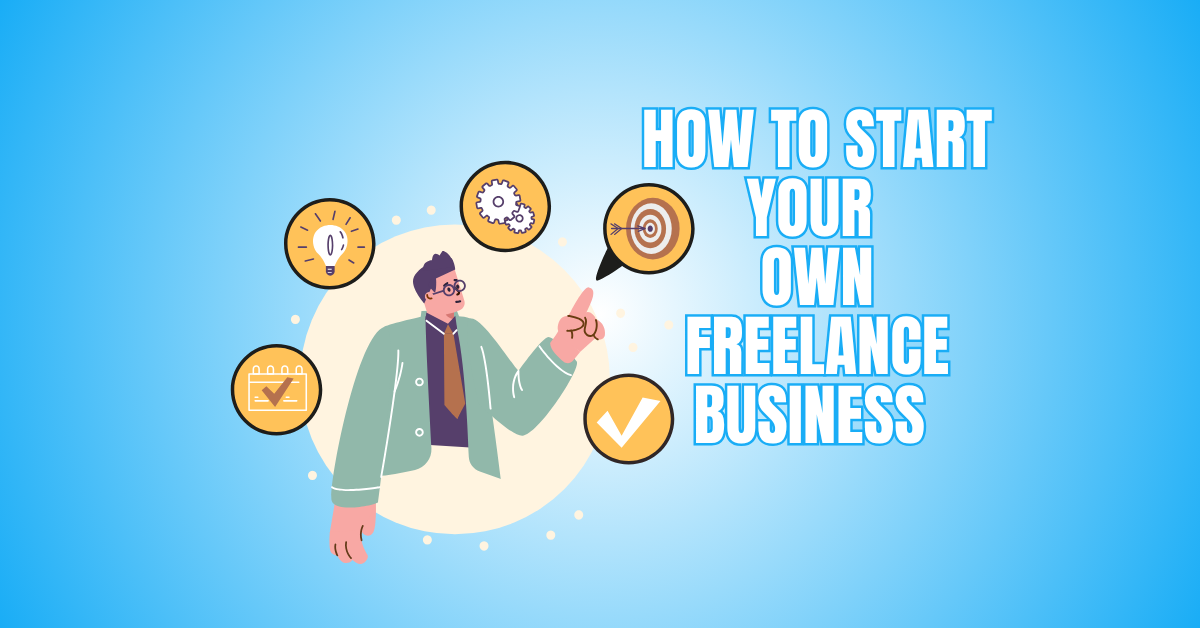 Discover How To Start Your Own Freelance Business