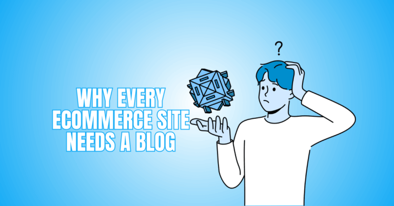 Why Every eCommerce Site Needs A Blog