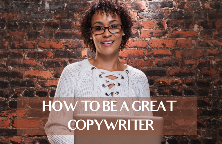 How To Be A Great Copywriter