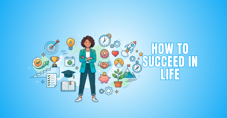 How To Succeed In Life: 15 Powerful Tips