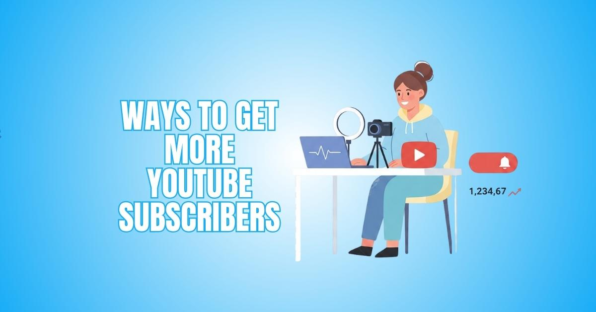 Smart Ways To Get More YouTube Subscribers