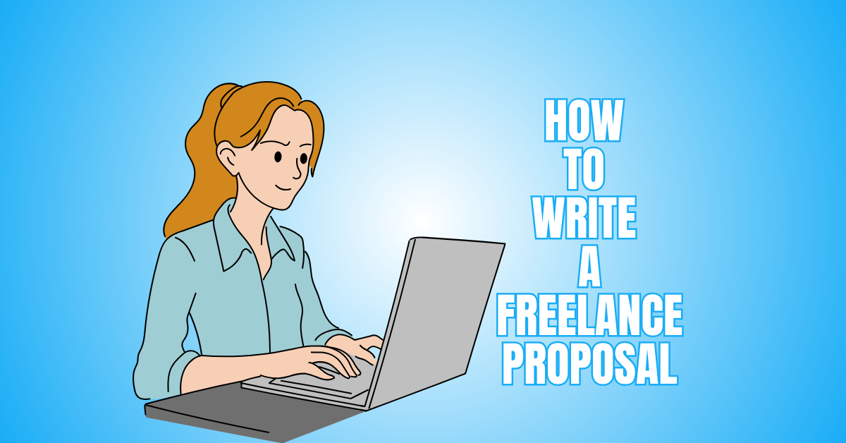 How To Write A Freelance Proposal – A Complete Guide