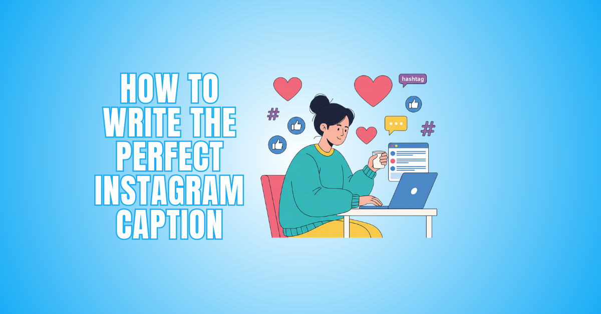 How To Write The Perfect Instagram Caption