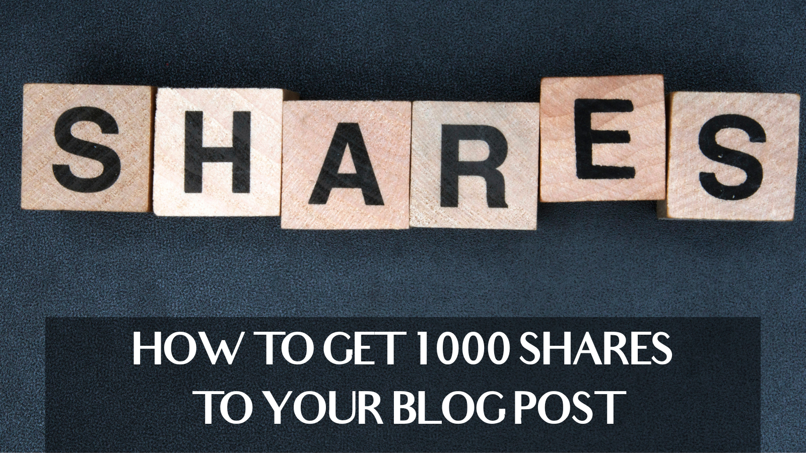 How to Get 1000 Shares To Your Blog Post