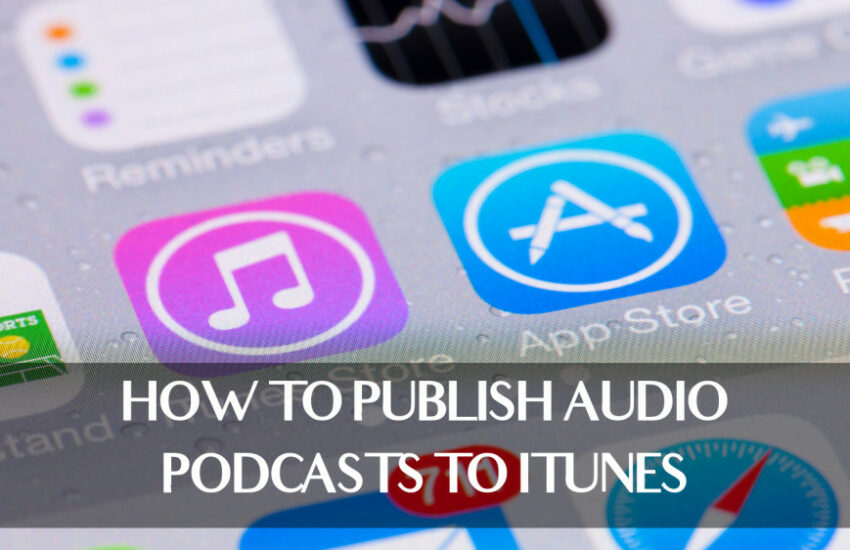 How To Publish Audio Podcasts To iTunes