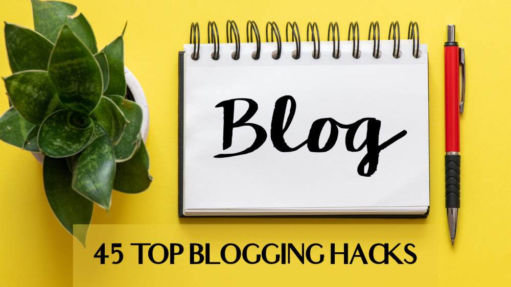 45 Top Blogging Hacks