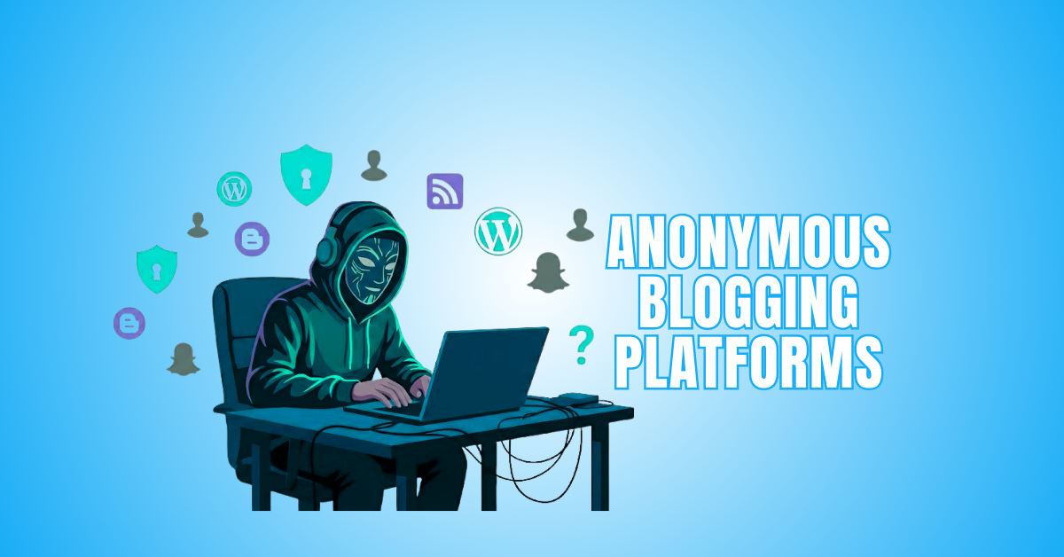 10 Best Anonymous Blogging Platforms