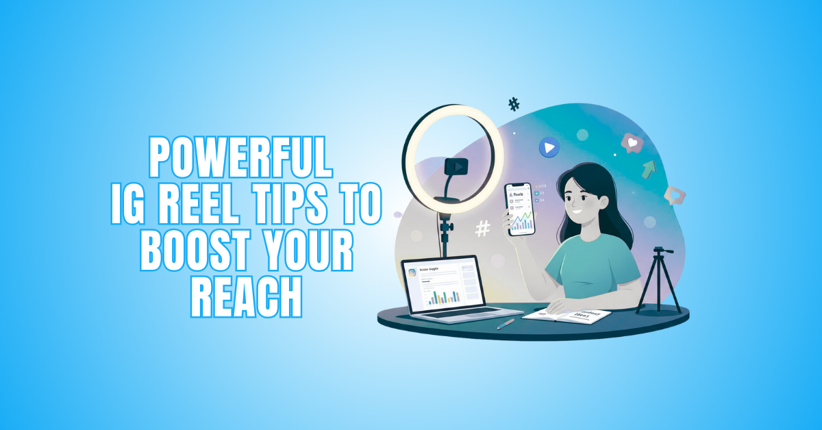15 Powerful IG Reel Tips To Boost Your Reach
