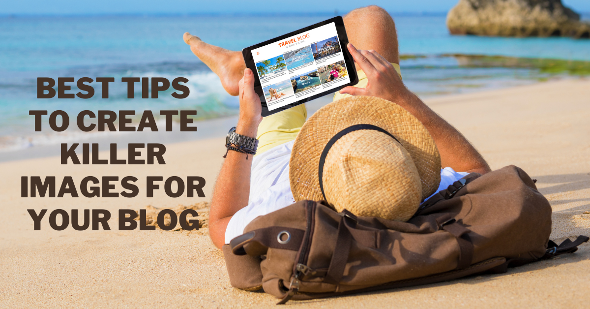 Best Tips To Create Killer Images For Your Blog