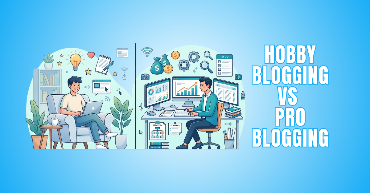 Hobby Blogging vs Pro Blogging: Pros, Cons, And Smart Choices