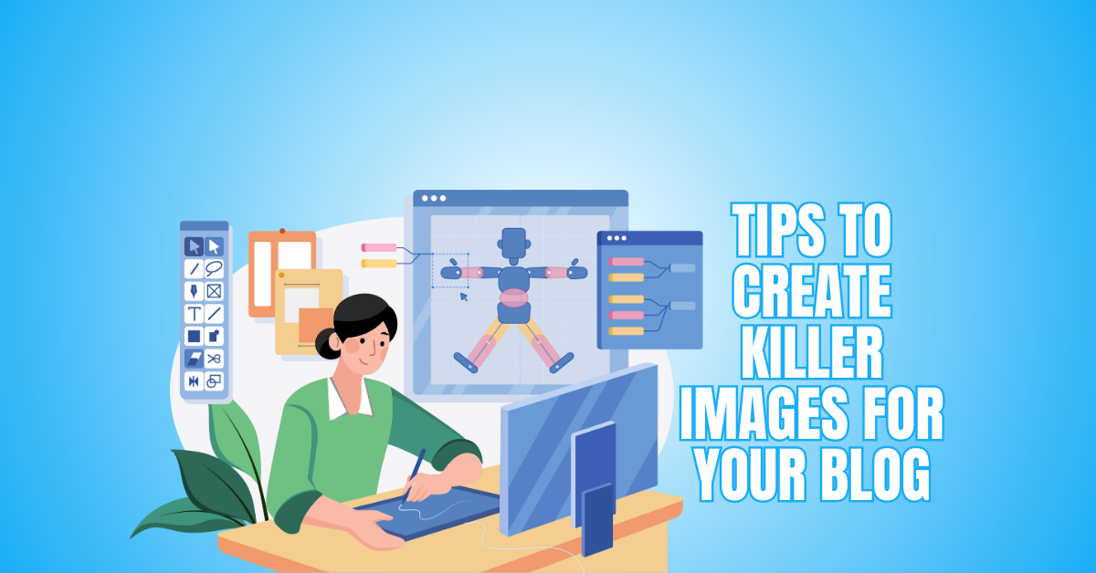 Best Tips To Create Killer Images For Your Blog