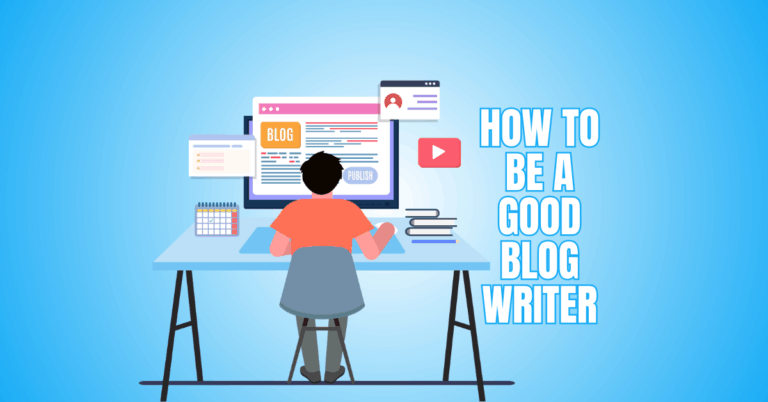 How To Be A Good Blog Writer With Ultimate Tips For Success