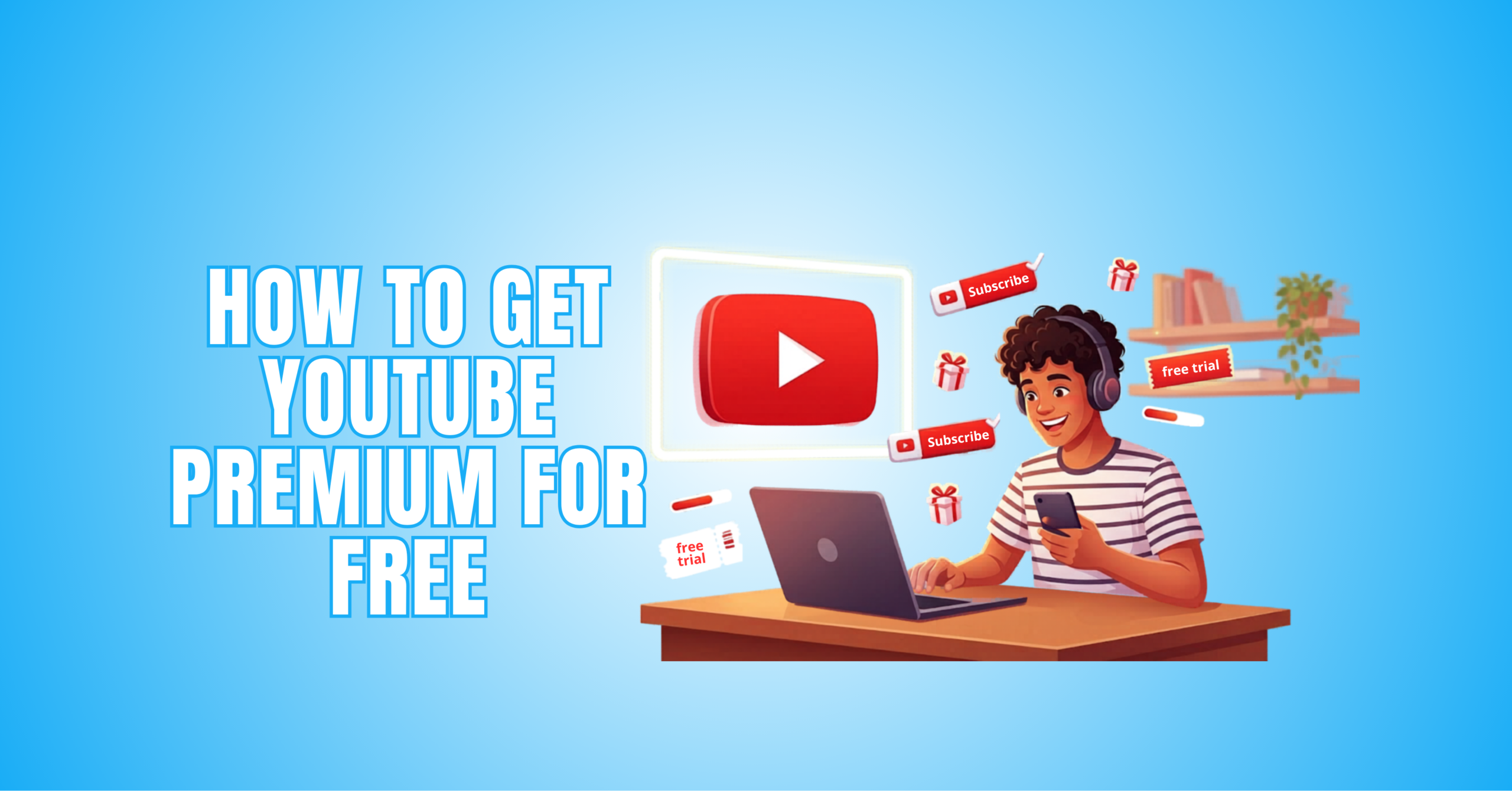 How To Get YouTube Premium For Free: 9 Legal & Safe Methods
