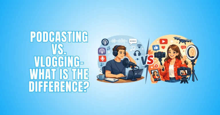 Podcasting vs Vlogging - What Is The Difference