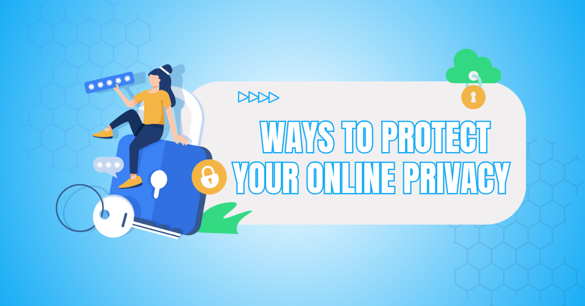 Powerful Ways To Protect Your Online Privacy