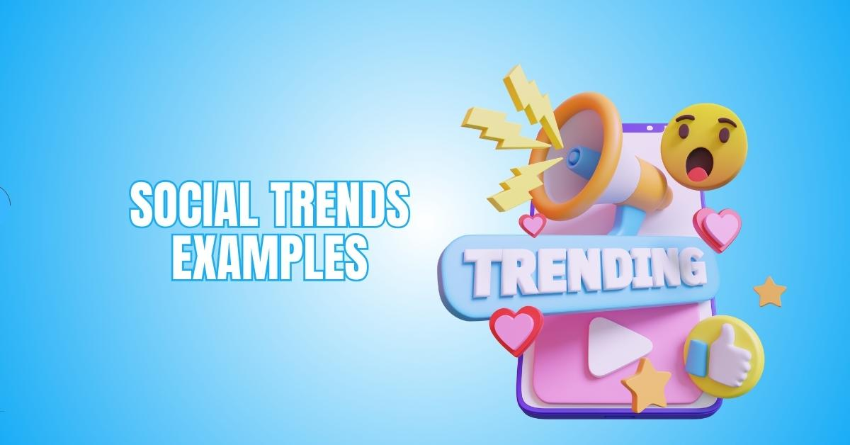 Social Trends Examples That Are Changing The World For The Better