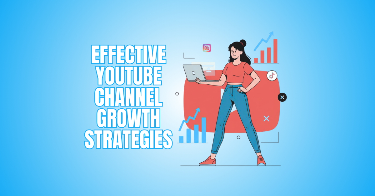 Effective YouTube Channel Growth Strategies