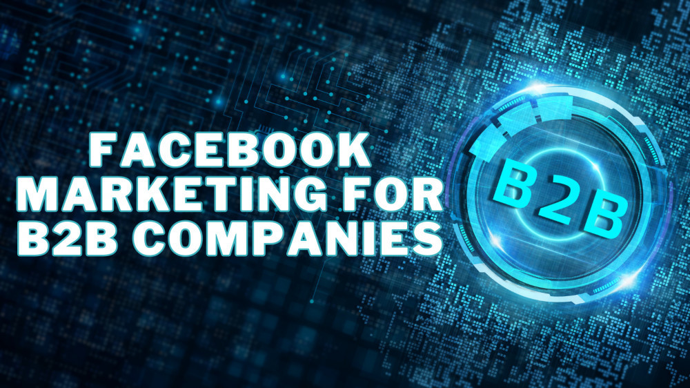 Effective Facebook Marketing For B2B Companies