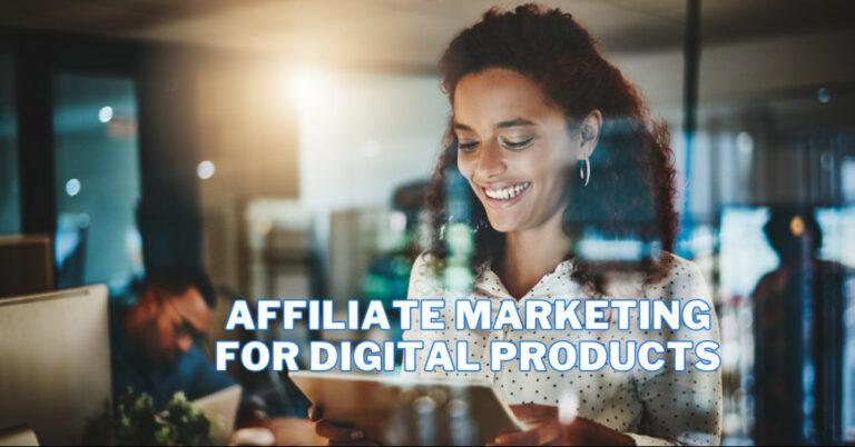 Affiliate Marketing For Digital Products