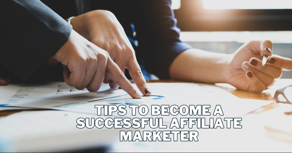 Best Tips To Become A Successful Affiliate Marketer
