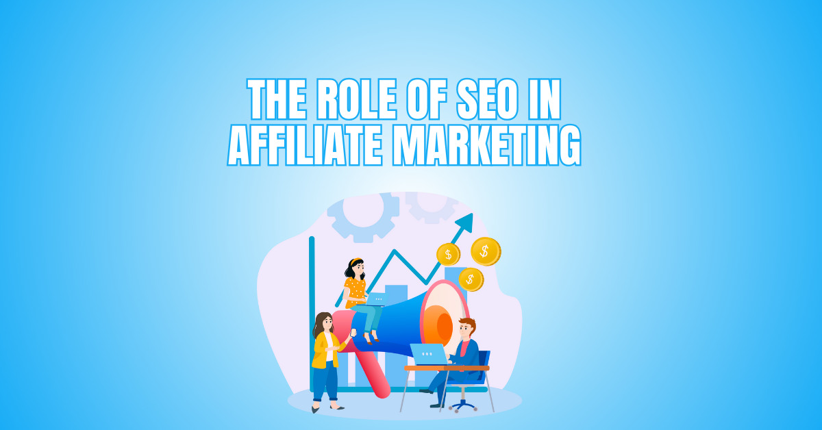 The Role Of SEO In Affiliate Marketing
